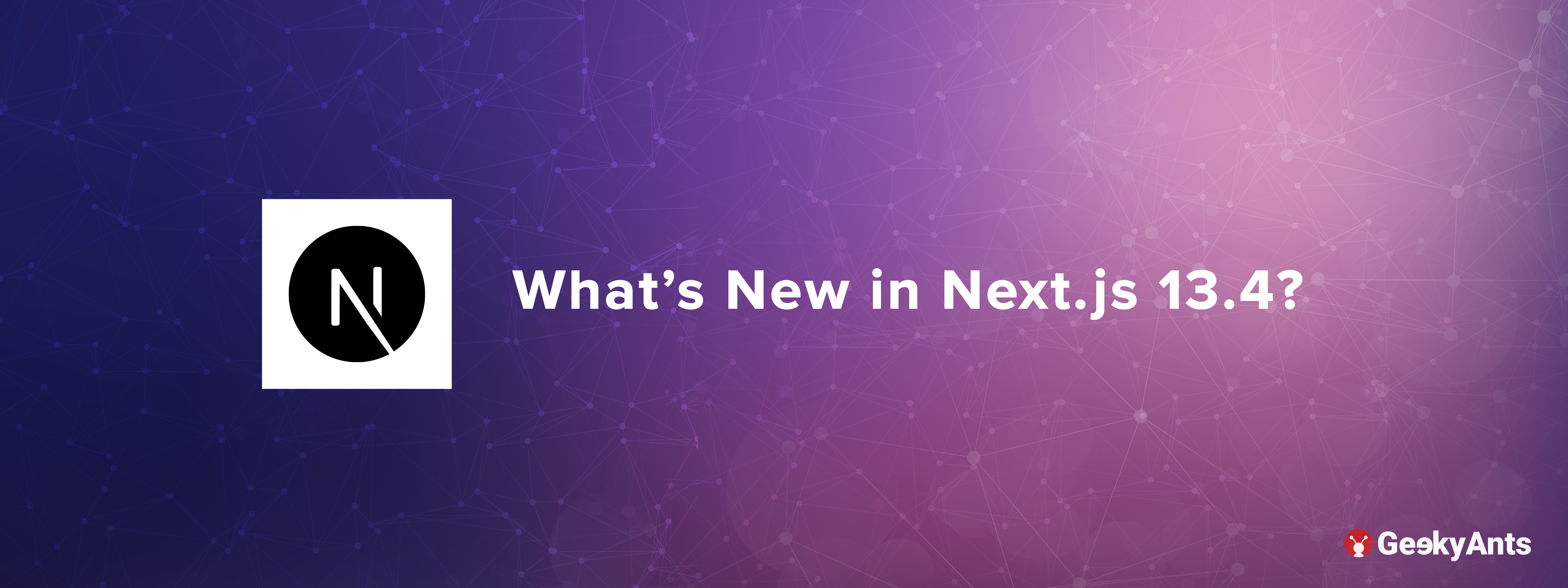 What's New in Next.js 13.4?