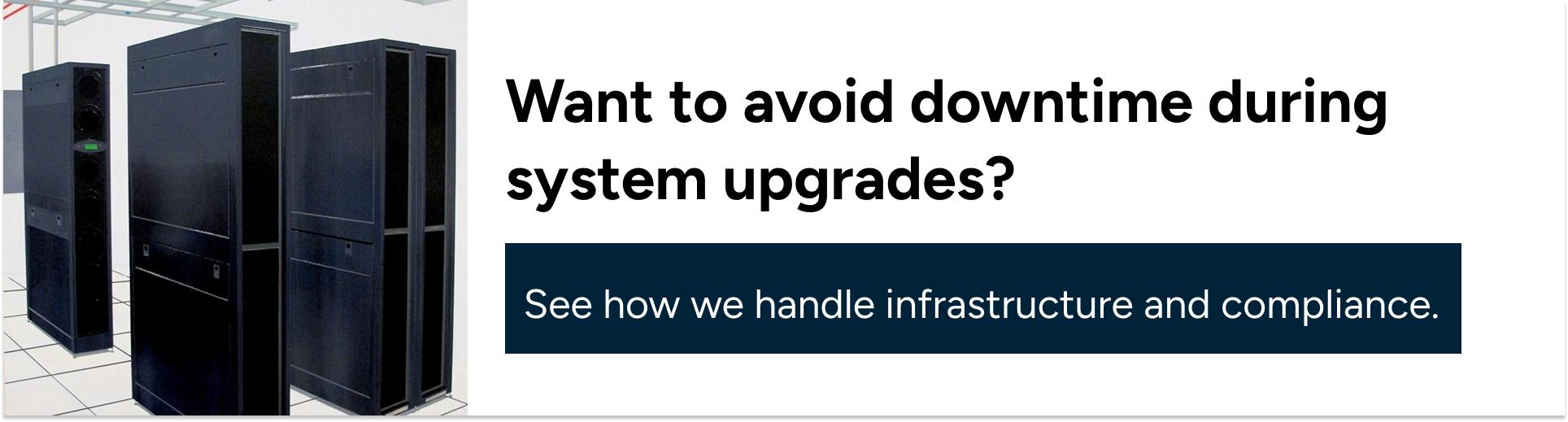 Want to avoid downtime during system upgrades? See how we handle infrastructure and compliance.