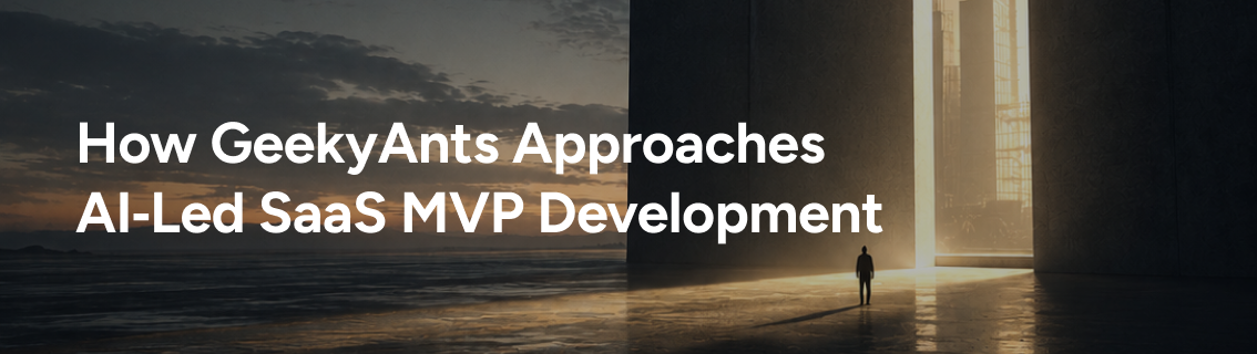 How GeekyAnts Approaches AI-Led SaaS MVP Development