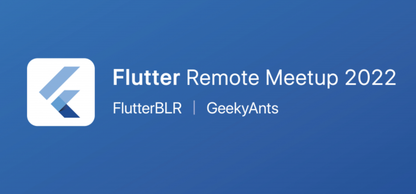 Flutter Remote Meetup 2022 - FlutterBLR|GeekyAnts