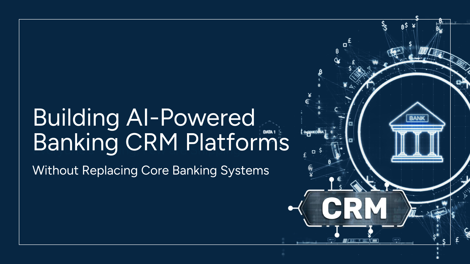 Building AI-Powered Banking CRM Platforms Without Replacing Core Banking Systems